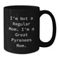Funny Great Pyrenees Dog Mom Black Coffee Mug Gifts from Mom for Graduation - I'm Not A Regular Mom. I'm A Great Pyrenees Mom. - Additional