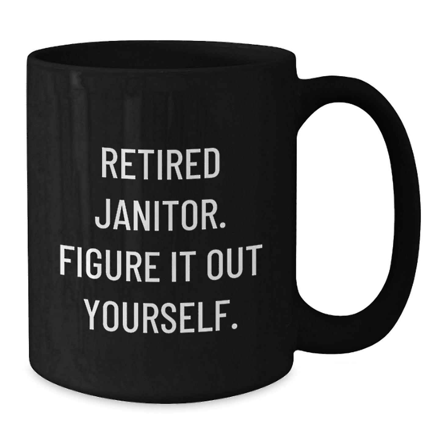 Funny Janitor Quotes Gifts for Men, Women, Friends, Coworkers, Family - Birthday Unique Janitor Appreciation Black Coffee Mug, 11oz or 15oz, Microwave and Dishwasher Safe - Additional