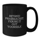 Funny Pharmacist Gifts, Retired Pharmacist Wisdom, Black Coffee Mug for Graduation, Gifts from Friends to Phamacists, Perfect Unique Gift for Men or Women - Additional