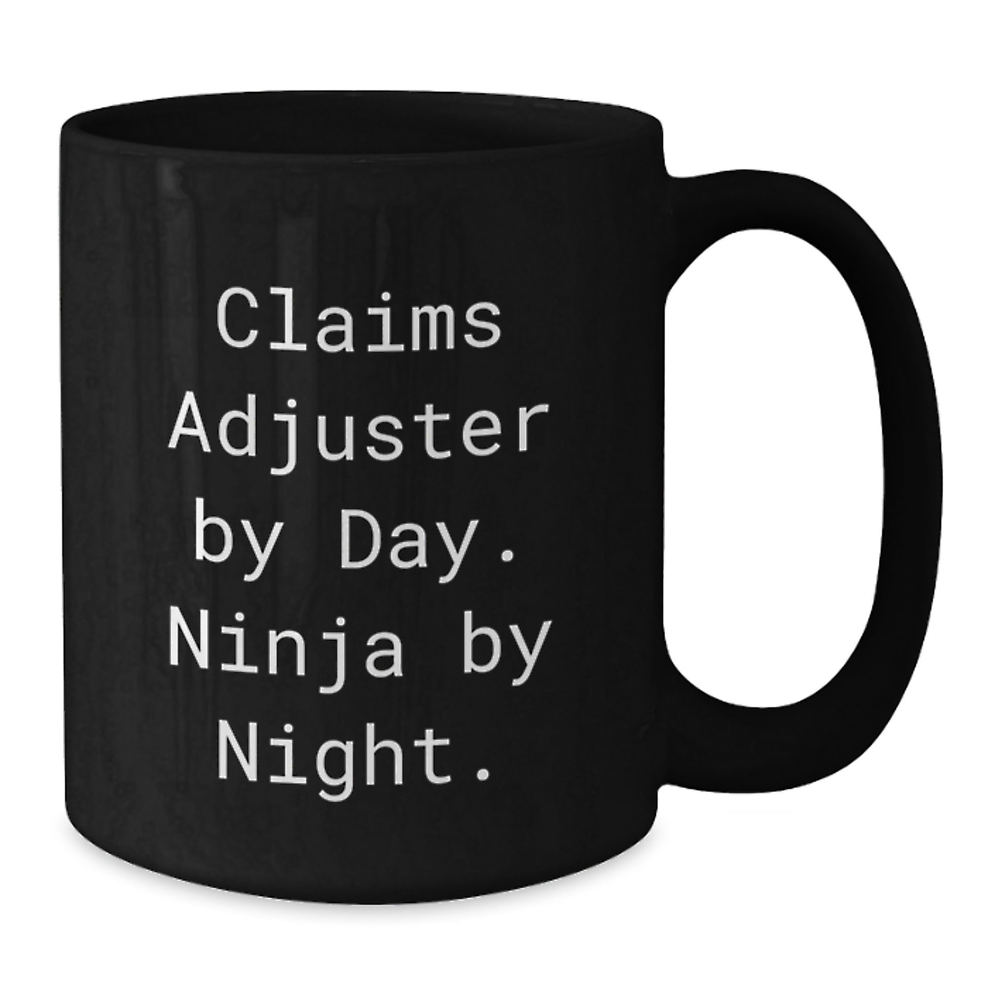 Claims Adjuster Humor, Ninja By Night, Black Coffee Mug, Funny Birthday Unique Gift from Friends to Claims Adjuster - Additional