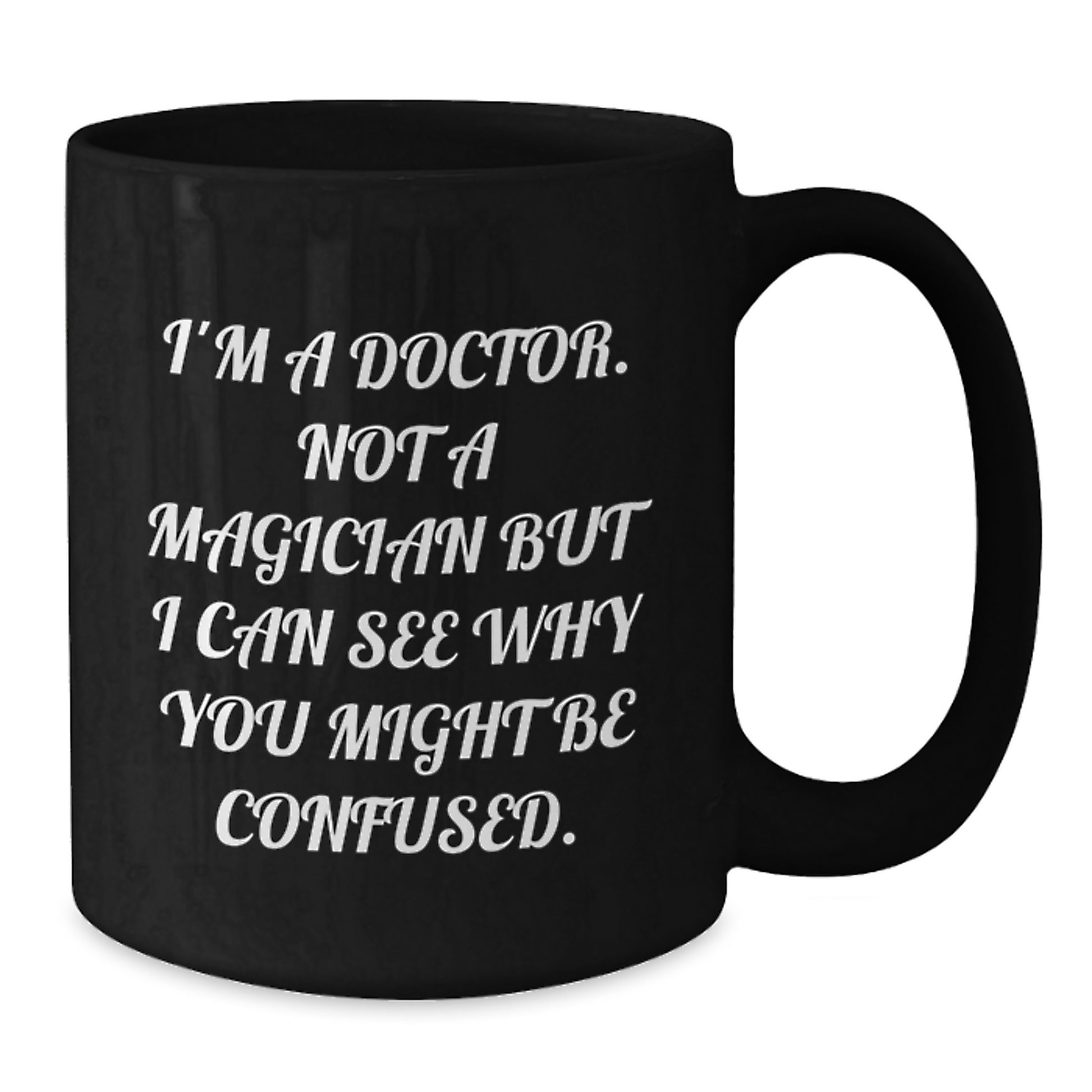 Funny Doctor Gifts, Birthday Unique Gifts from Friends, Black Coffee Mugs for Doctor, 'I'm A Doctor. Not A Magician But I Can See Why You Might Be Confused.' - Additional