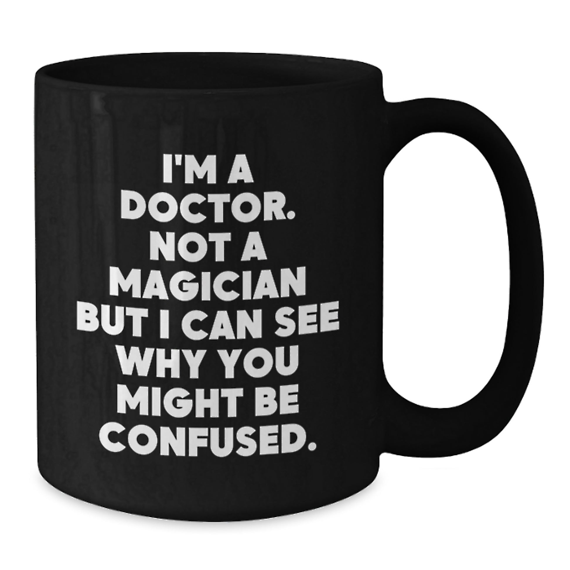 Doctors Gifts from Friends and Family, Unique Birthday Mug for Medical Professionals, Funny Black Coffee Mug, 'I'm A Doctor. Not A Magician But I Can See Why You Might Be Confused.' - Additional