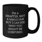 Funny Drafter Gifts from Men to Friends - I'm A Drafter. Not A Magician But I Can See Why You Might Be Confused. Black Coffee Mug for Birthday - Additional