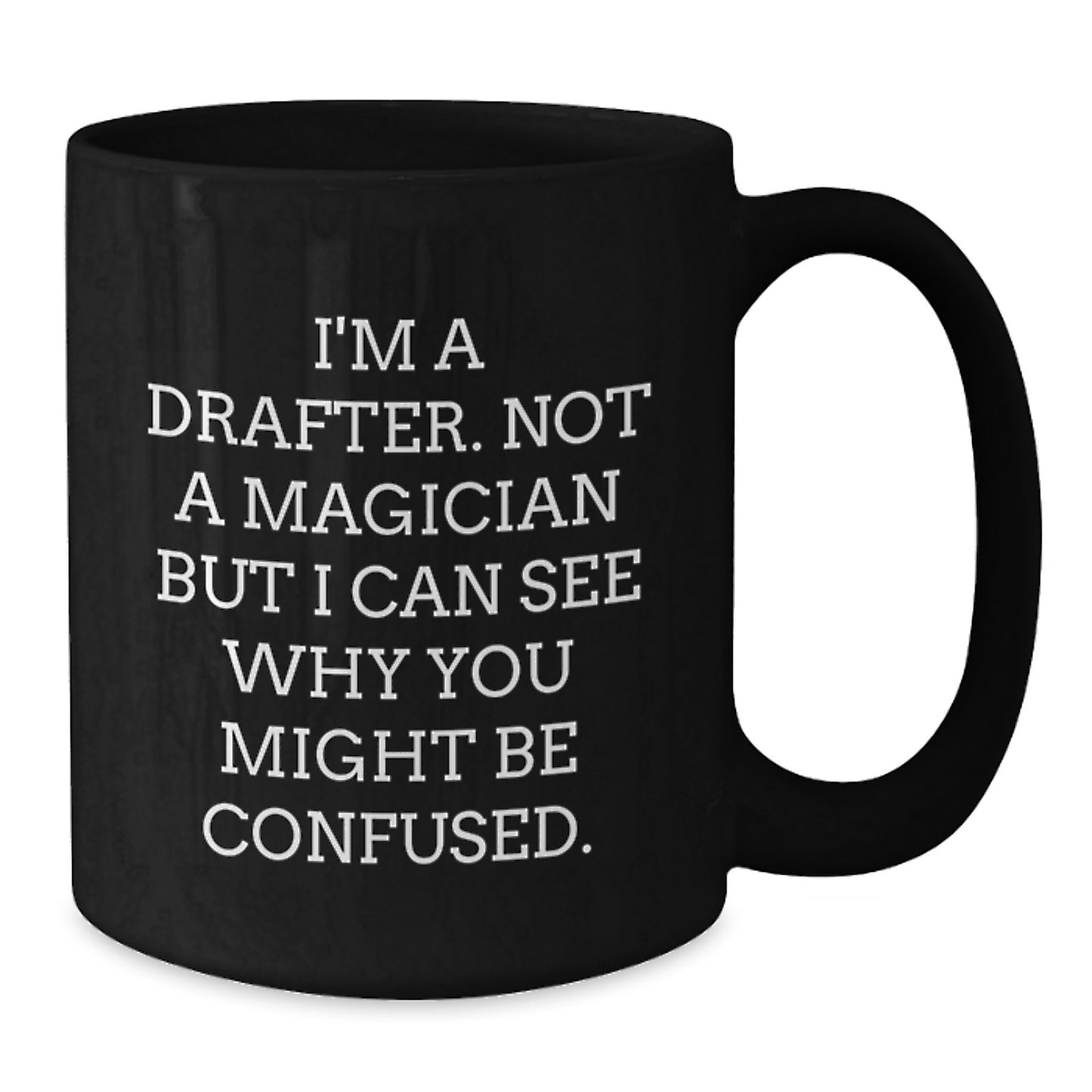 Funny Drafter Gifts from Men to Friends - I'm A Drafter. Not A Magician But I Can See Why You Might Be Confused. Black Coffee Mug for Birthday - Additional