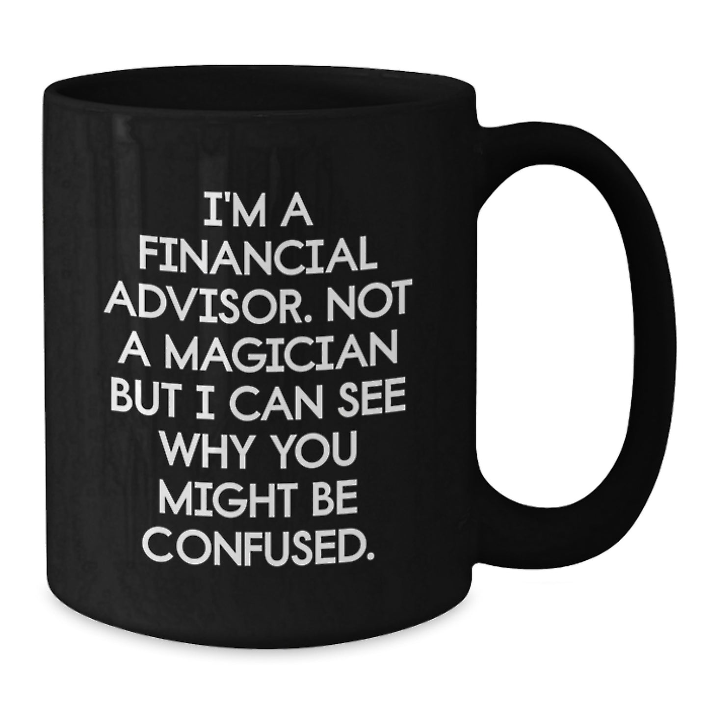 Funny Financial Advisor Gifts from Friends for Graduation - I'm Not A Magician But... Black Coffee Mug, 11oz or 15oz, Microwave & Dishwasher Safe - Additional