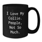 Collie Dog Lovers Funny Quote Black Coffee Mug Gifts from Friends for Graduation, 'I Love My Collie. People, Not So Much.' - Additional