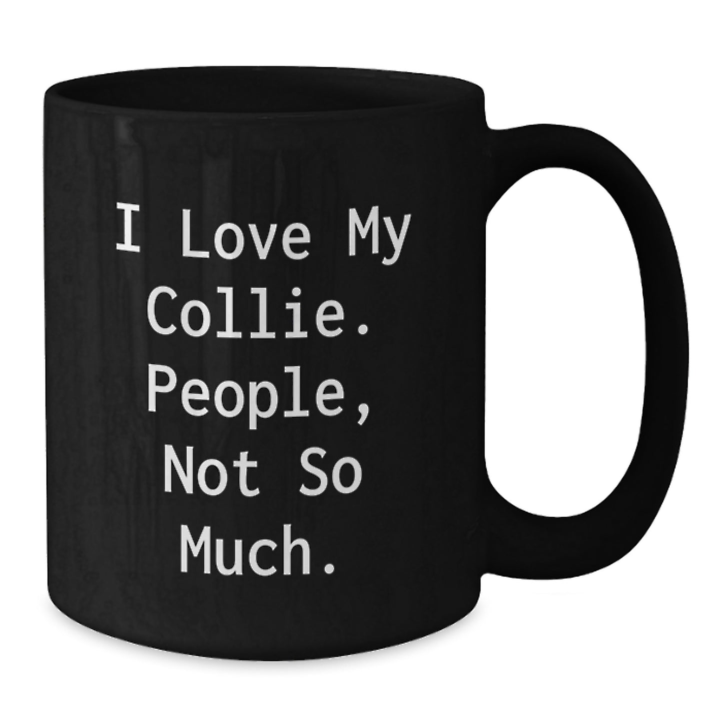 Collie Dog Lovers Funny Quote Black Coffee Mug Gifts from Friends for Graduation, 'I Love My Collie. People, Not So Much.' - Additional
