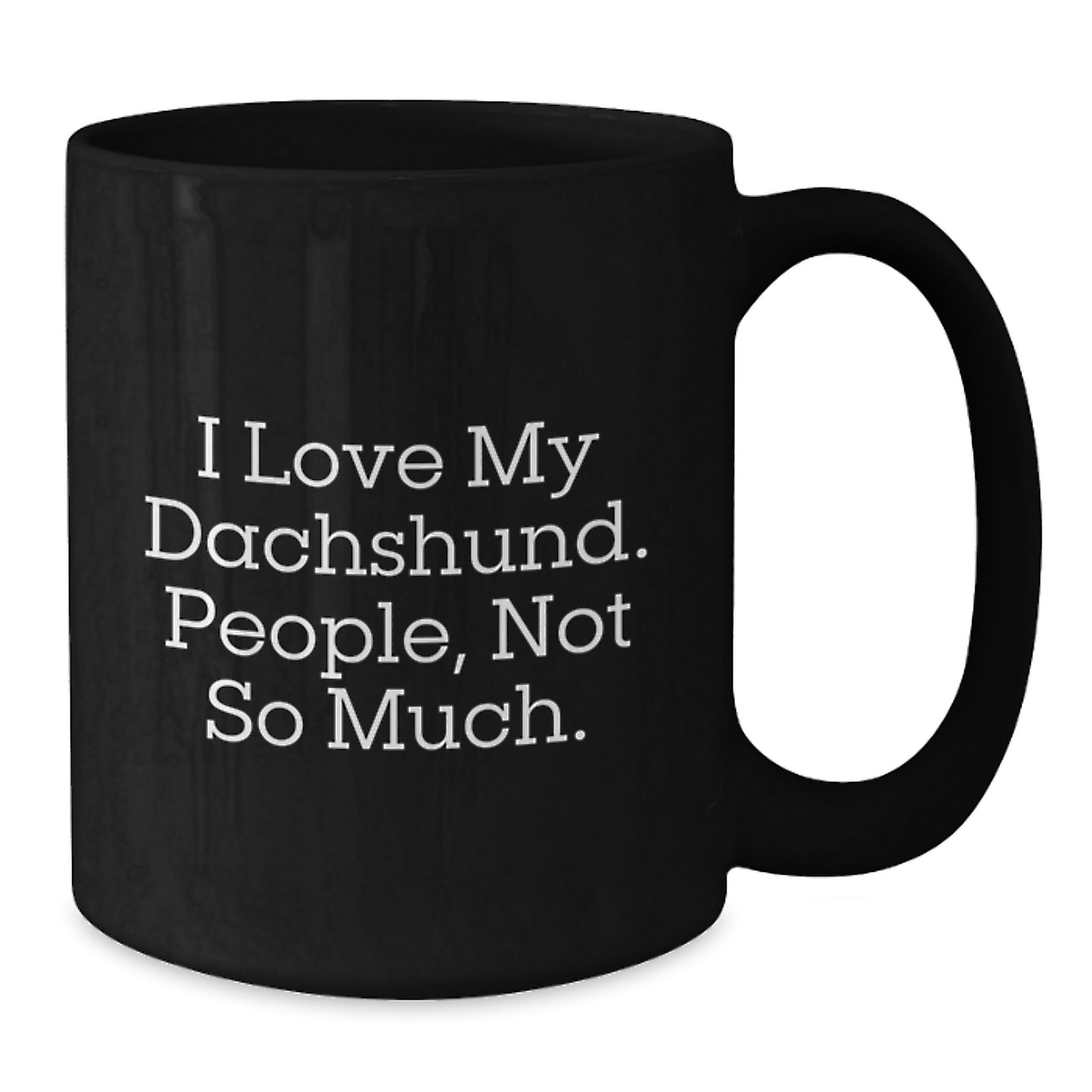 Funny Dachshund Dog Lover Gifts for Friends from, I Love My Dachshund. People, Not So Much., Black Coffee Mug for Graduation - Additional