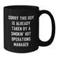 Funny Operations Manager Gifts for Birthday - 'Sorry This Guy Is Already Taken By A Smokin' Hot Operations Manager' Black Coffee Mug from Friends and Family - Additional