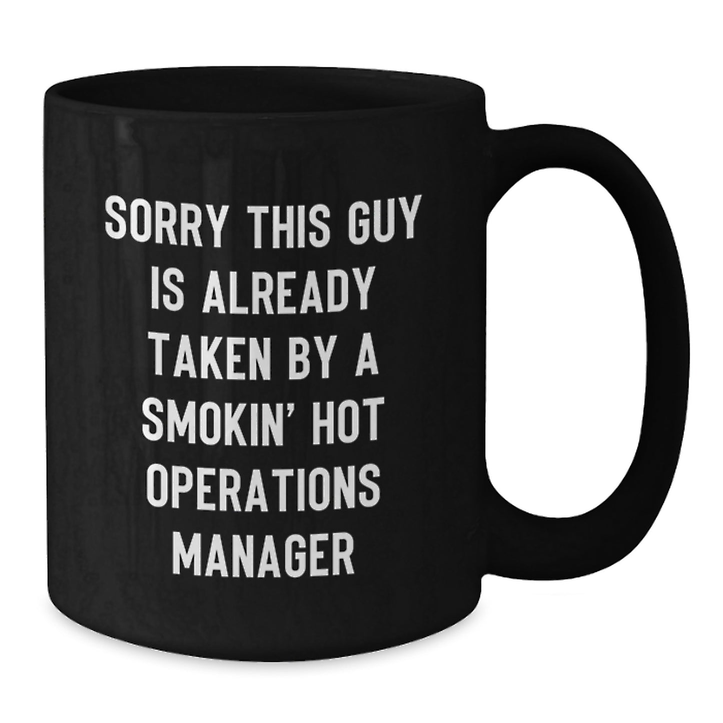 Funny Operations Manager Gifts for Birthday - 'Sorry This Guy Is Already Taken By A Smokin' Hot Operations Manager' Black Coffee Mug from Friends and Family - Additional