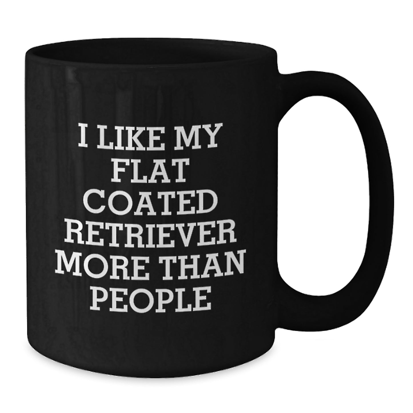 Funny Flat Coated Retriever Dog Lovers Gifts from Friends to Family - I Like My Flat Coated Retriever More Than People Quote Black Coffee Mug - Additional