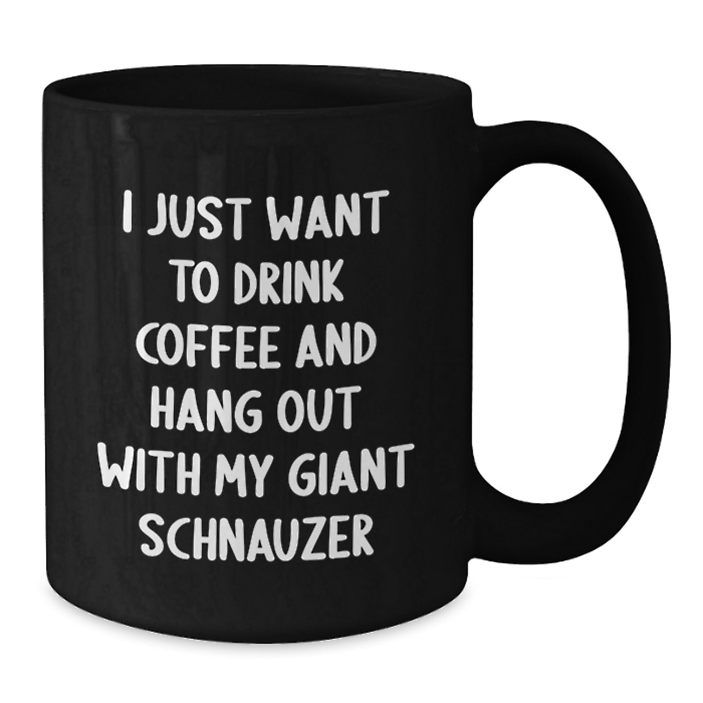 Giant Schnauzer Dog Lovers Funny Coffee Mug Gifts from Men for Birthday with I Just Want To Drink Coffee And Hang Out With My Giant Schnauzer Quote - Additional