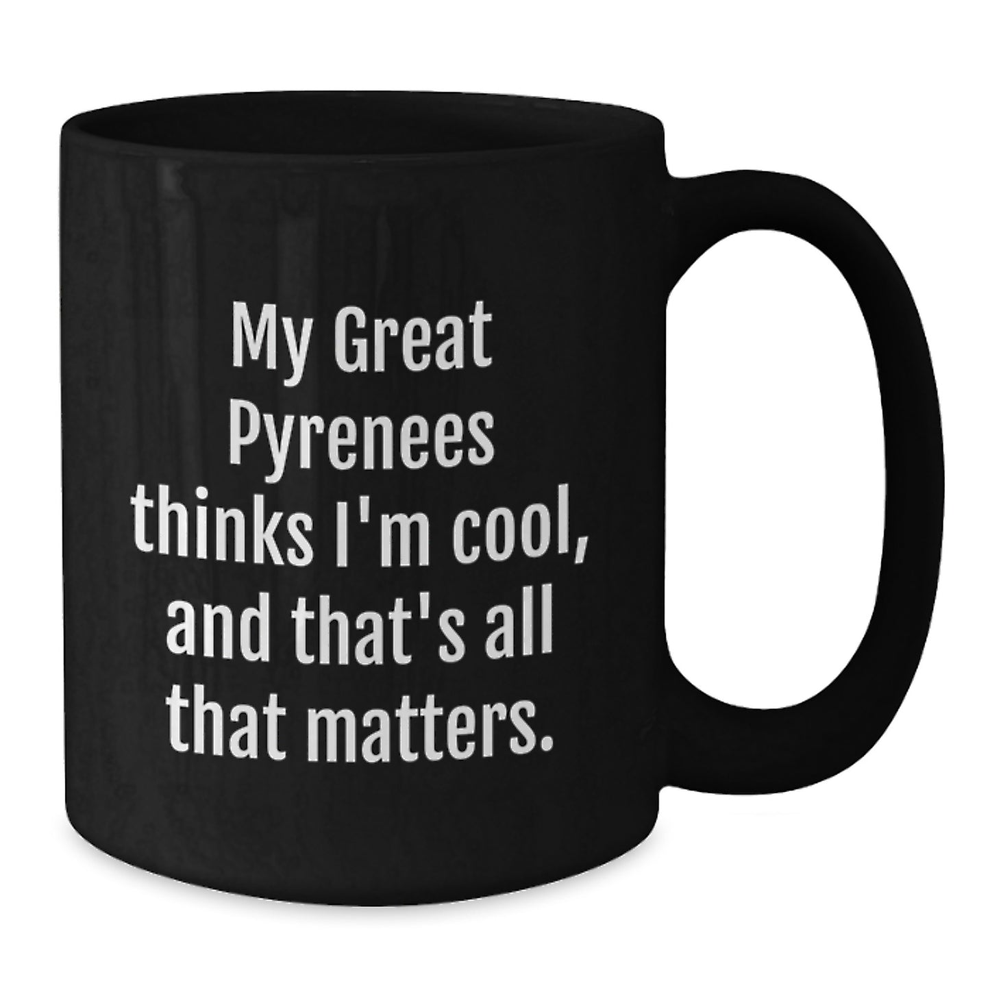 Funny Great Pyrenees Dog Lover Gifts from Friends to Men, Great Pyrenees Dog Gifts for Birthday, Black Coffee Mug with Quote 'My Great Pyrenees Thinks I'm Cool, And That's All That Matters.' - Additional