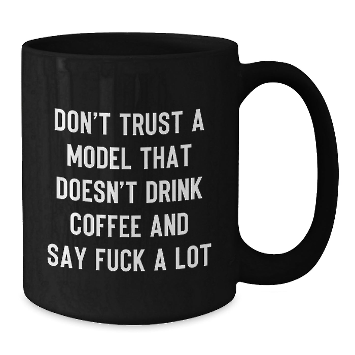 Funny Model Gifts from Men, Christmas Unique Gifts for Model Enthusiasts, 11oz Black Coffee Mug with Quote 'Don't Trust A Model That Doesn't Drink Coffee And Say F--k A Lot' - Additional