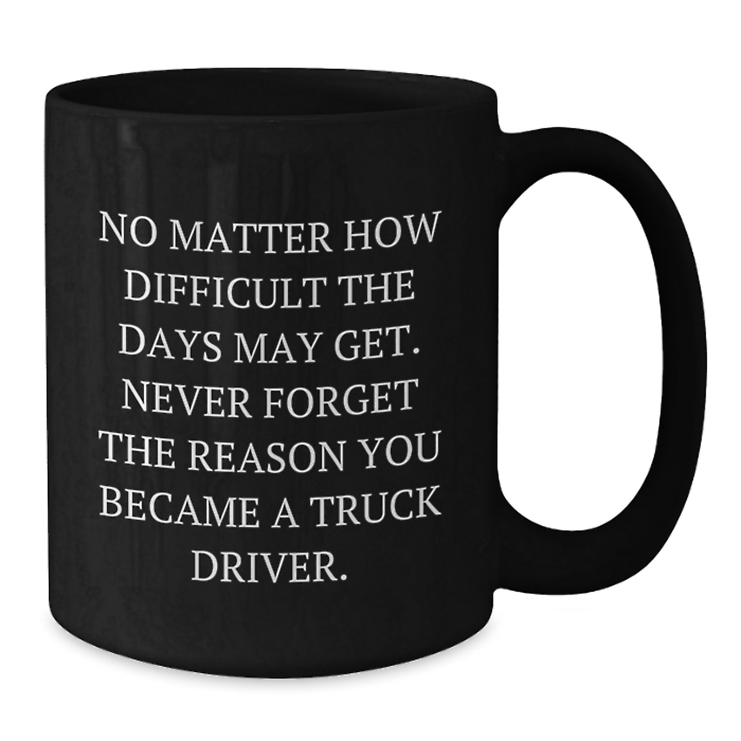 Truck Driver Christmas Unique Gifts from Friends - Inspirational Black Coffee Mug, Never Forget Why You Became A Truck Driver - Unique Christmas Unique Gifts for Men - Additional