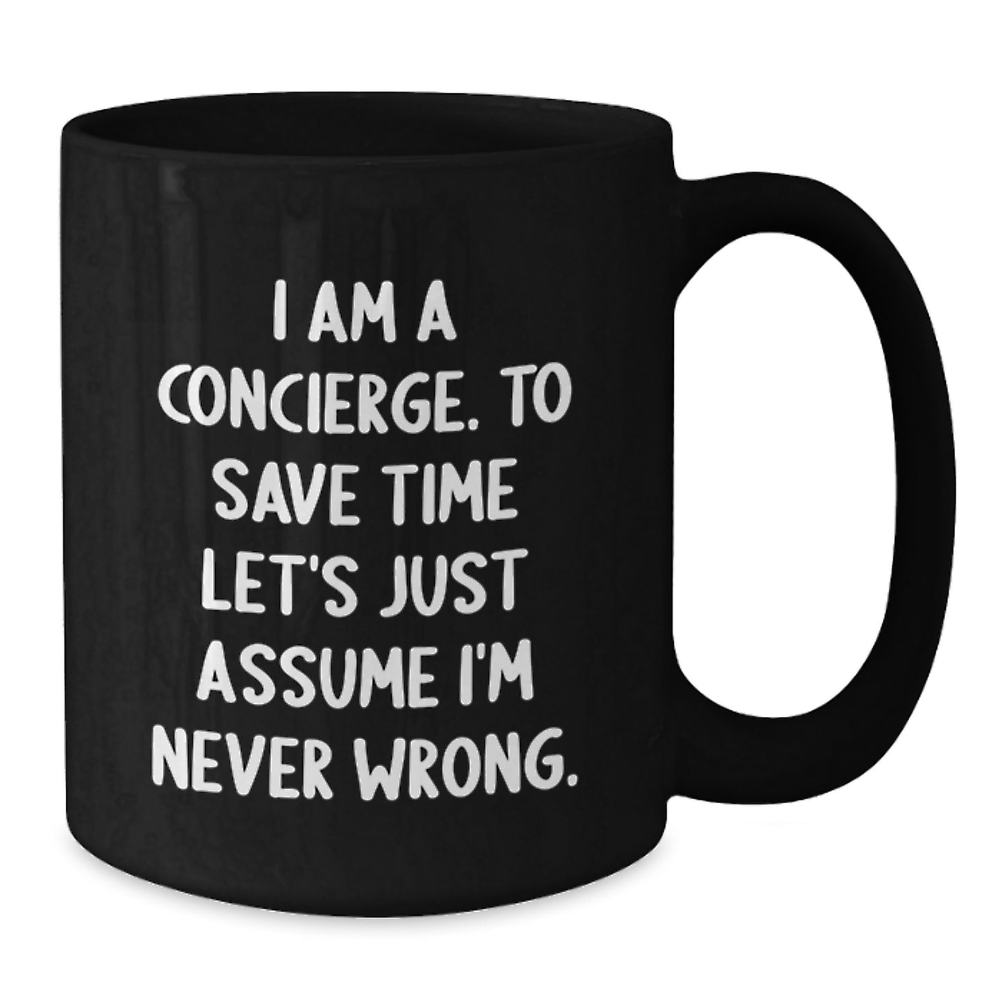 Funny Concierge Gifts from Friends for Men - I Am A Concierge. To Save Time Let's Just Assume I'm Never Wrong. Black Coffee Mug, Unique Christmas Memorable Presents - Additional