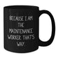 Funny Maintenance Worker Gifts, Black Coffee Mug for Men, Unique Christmas Memorable Presents from Friends to Maintenance Worker, Because 'I Am The Maintenance Worker. That's Why.' - Additional