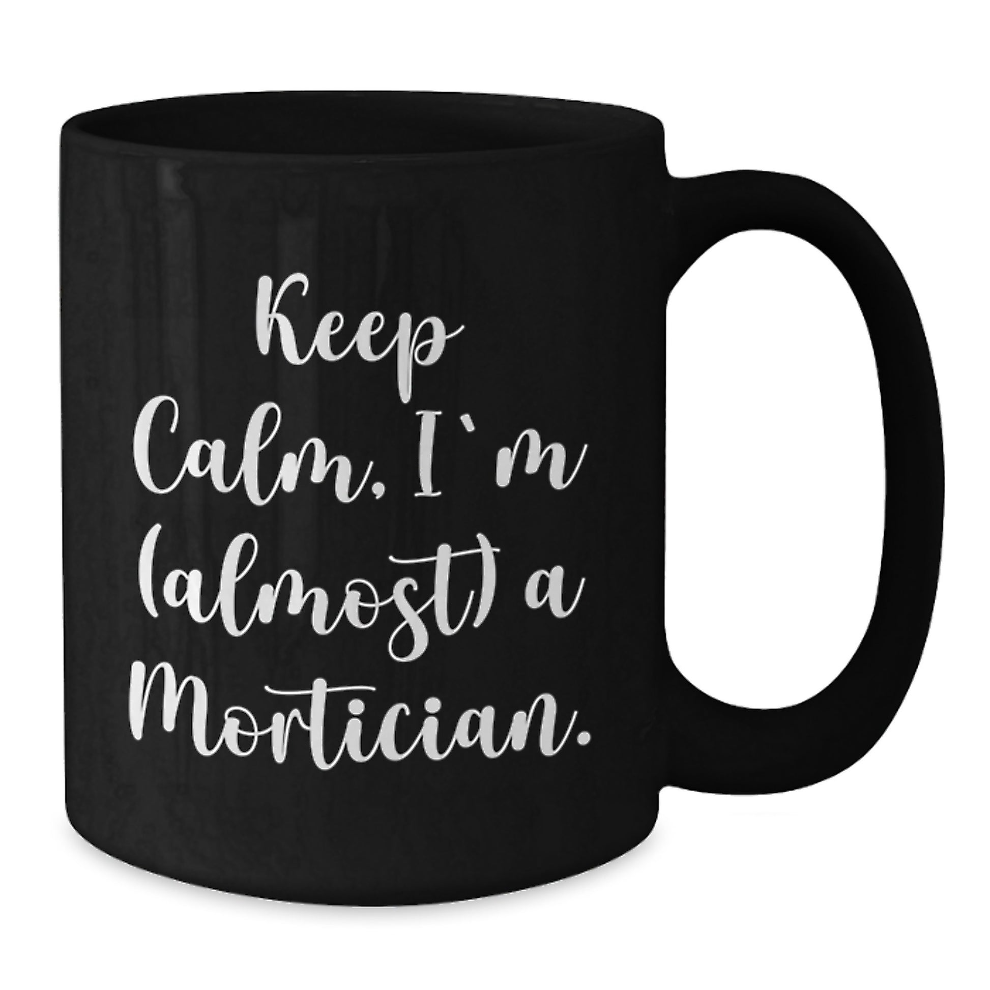 Funny Mortician Gifts, Keep Calm I'm (almost) A Mortician Black Coffee Mug for Christmas, Gifts from Men to Mortician Friends - Additional