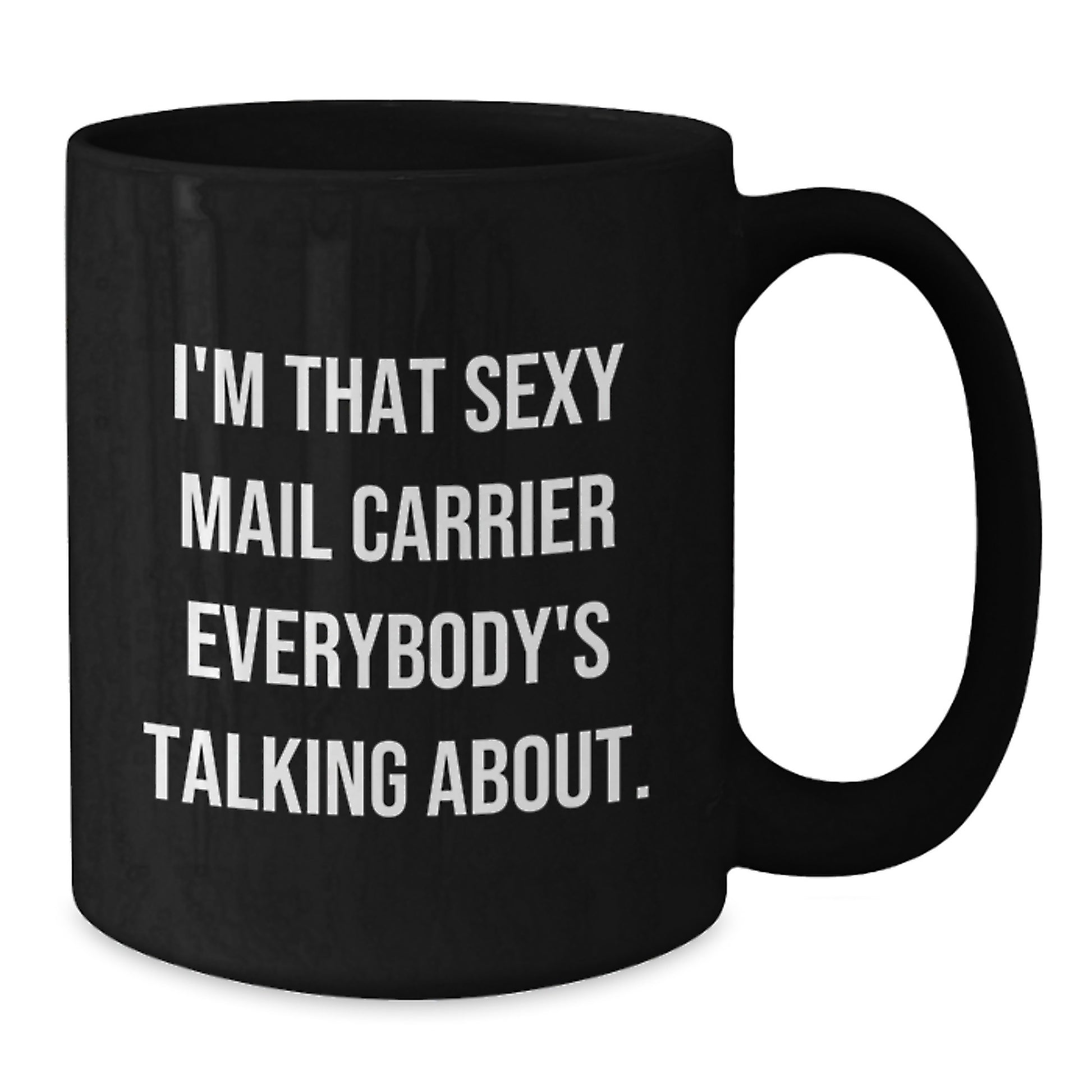 Funny Mail Carrier Gifts from Men to Their Sexy Mail Carrier Friends - I'm That Sexy Mail Carrier Everybody's Talking About. Christmas Unique - Additional