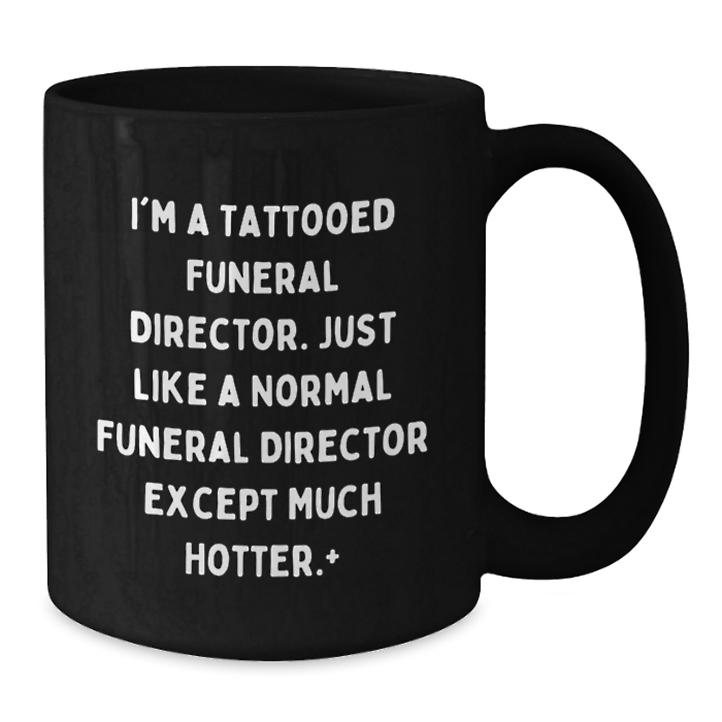Funny Funeral Director Gifts from Friends, Christmas Unique Mugs for Men, Hotter Tattooed Director Quote, Black Coffee Mug, 11oz or 15oz - Additional