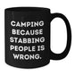 Funny Camping Gifts for Men Black Coffee Mug - 'Camping Because Stabbing People Is Wrong.' - Christmas Unique Gifts from Friends - Additional