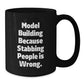 Funny Model Building Gifts for Men, Women, Friends, and Family - Model Building because Stabbing People Is Wrong. Black Coffee Mugs for Christmas Unique Gifts from Friends and Family - Additional