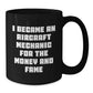 Aircraft Mechanic Humor Funny Gifts for Men from Friends and Family - 'I Became An Aircraft Mechanic For The Money And Fame' Black Coffee Mug, 11oz or 15oz - Additional
