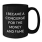 Funny Concierge Gifts for Men from Friends for Graduation Unique Concierge Black Coffee Mugs, I Became A Concierge For The Money And Fame - Additional