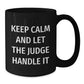 Judge Humor Funny Gifts for Him Her Friends Family - Keep Calm And Let The Judge Handle It Black Coffee Mug, 11oz or 15oz, Microwave Dishwasher Safe - Additional
