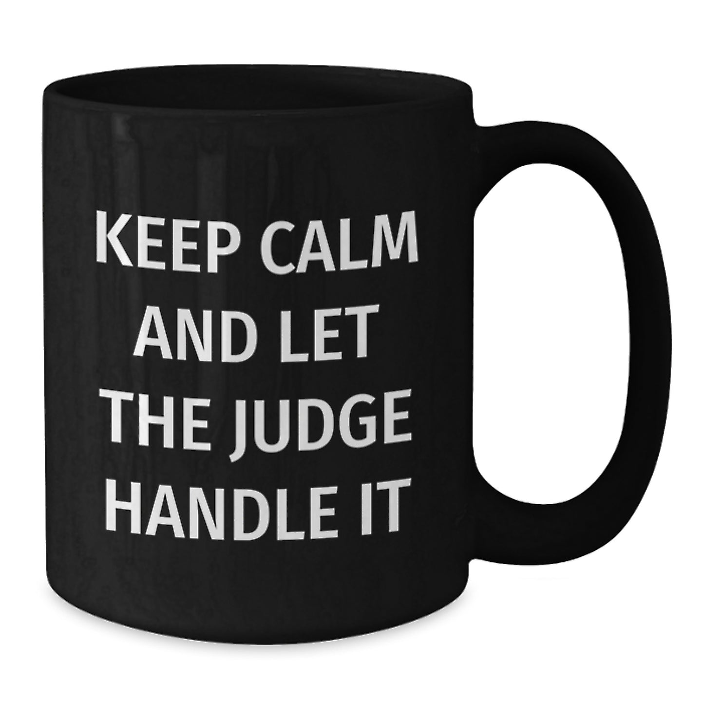 Judge Humor Funny Gifts for Him Her Friends Family - Keep Calm And Let The Judge Handle It Black Coffee Mug, 11oz or 15oz, Microwave Dishwasher Safe - Additional