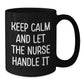 Funny Nurse Gifts from Men for Women Friends Coworkers Family - Keep Calm And Let The Nurse Handle It Black Coffee Mug - Additional