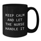 Funny Nurse Gifts from Men to Women - Black Coffee Mug 'Keep Calm And Let The Nurse Handle It' for Christmas Unique Gifts - Additional