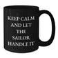 Sailor Inspired Black Coffee Mugs, Keep Calm And Let The Sailor Handle It, Funny Graduation Gifts from Men to Sailor Friends, 11oz or 15oz - Additional