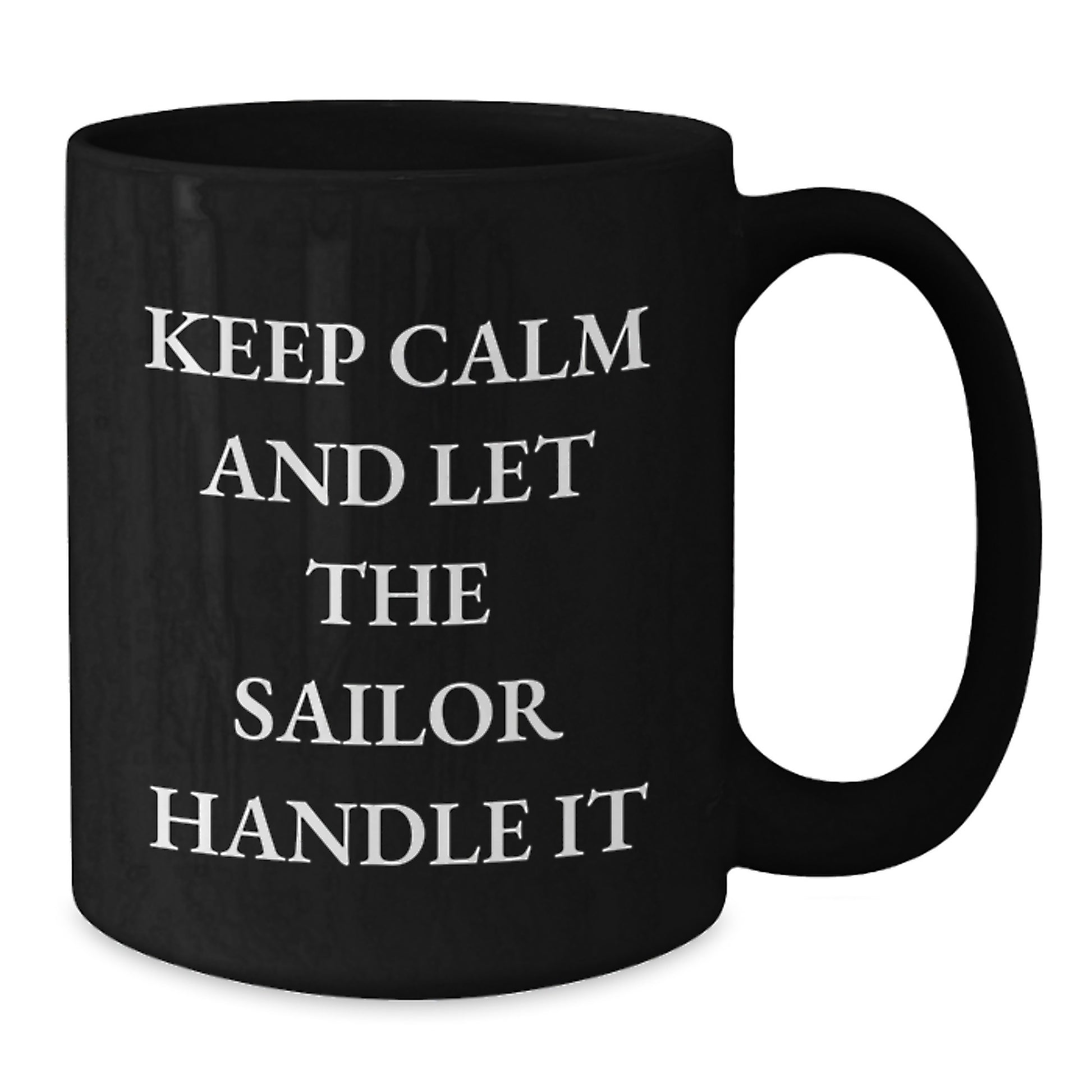 Sailor Inspired Black Coffee Mugs, Keep Calm And Let The Sailor Handle It, Funny Graduation Gifts from Men to Sailor Friends, 11oz or 15oz - Additional