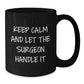 Funny Surgeon Gift for Men, Men's Surgeon Christmas Unique Gifts from Friends, Friends' Black Coffee Mug - Keep Calm And Let The Surgeon Handle It - Additional