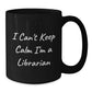 Librarian Gifts Funny Black Coffee Mug I Can't Keep Calm Gifts from Friends for Librarian Graduation Unique Gifts - Additional