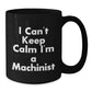 Funny Machinist Gifts from Friends for Men - Black Coffee Mug I Cant Keep Calm Im A Machinist - Additional