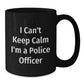 Funny Police Officer Gifts from Friends for Men - I'm A Police Officer Black Coffee Mug - Christmas Unique Mugs - Additional