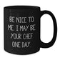 Be Nice To Me Funny Chef Black Coffee Mug Gifts from Men for Christmas Unique - Additional