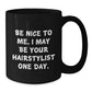 Funny Hairstylist Gifts for Graduation, Black Coffee Mug with Inspirational Quote, 'Be Nice To Me. I May Be Your Hairstylist One Day.', Gifts from Friends, for Hairstylist or Coworker - Additional