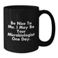 Funny Microbiologist Gifts for Friends - Be Nice To Me. I May Be Your Microbiologist One Day. Christmas Unique Mugs from Men to Men - Additional