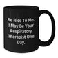 Funny Respiratory Therapist Gifts from Friends to Graduating Respiratory Therapist - 'Be Nice To Me...' Black Coffee Mug, 11oz or 15oz - Additional