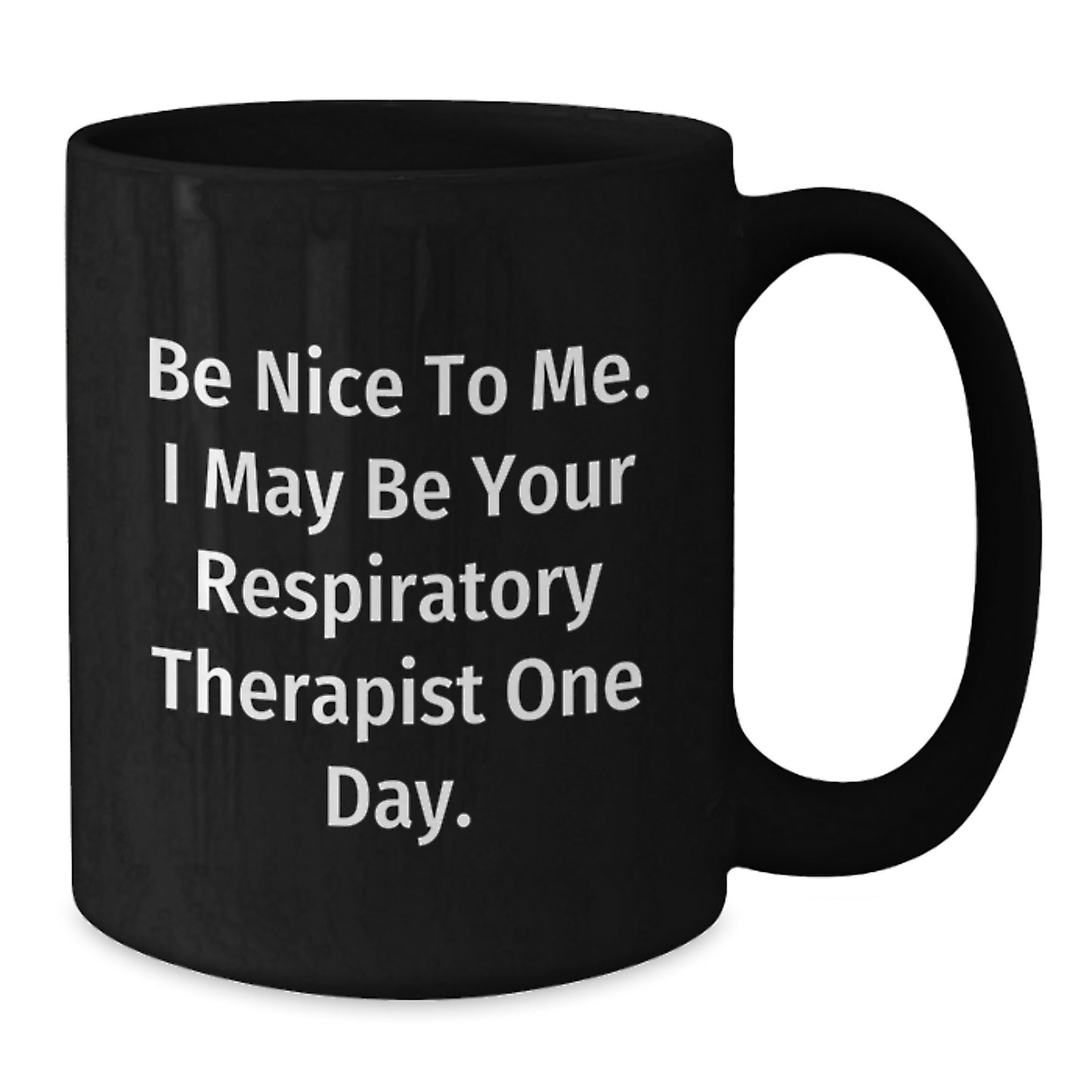 Funny Respiratory Therapist Gifts from Friends to Graduating Respiratory Therapist - 'Be Nice To Me...' Black Coffee Mug, 11oz or 15oz - Additional