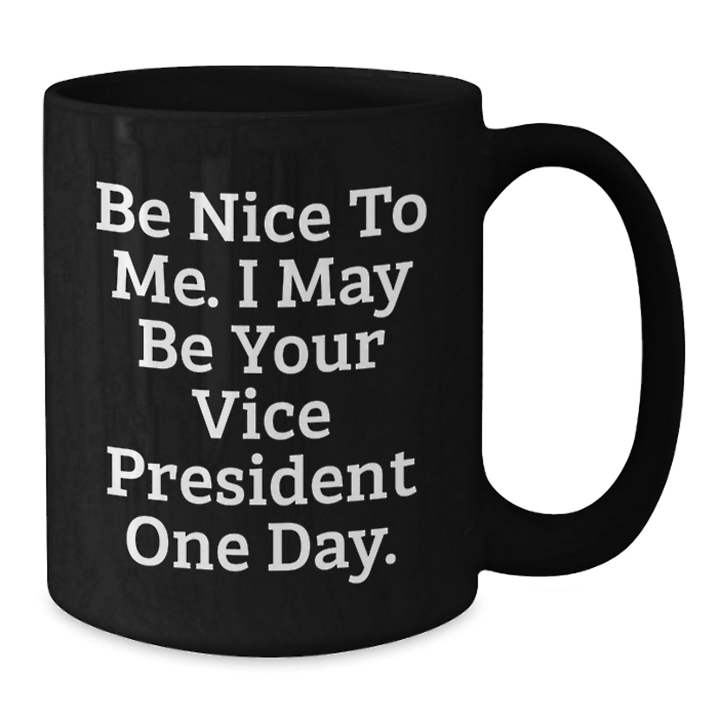 Funny Vice President Gifts from Friends, Cute Black Coffee Mugs for Graduation, Be Nice To Me. I May Be Your Vice President One Day. Quote, Gifts for Men - Additional
