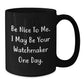 Be Nice Watchmaker Gifts Funny Black Coffee Mugs for Graduation, Gifts from Friends, Watchmaker Unique Gifts, Gifts for Watchmaker - Additional