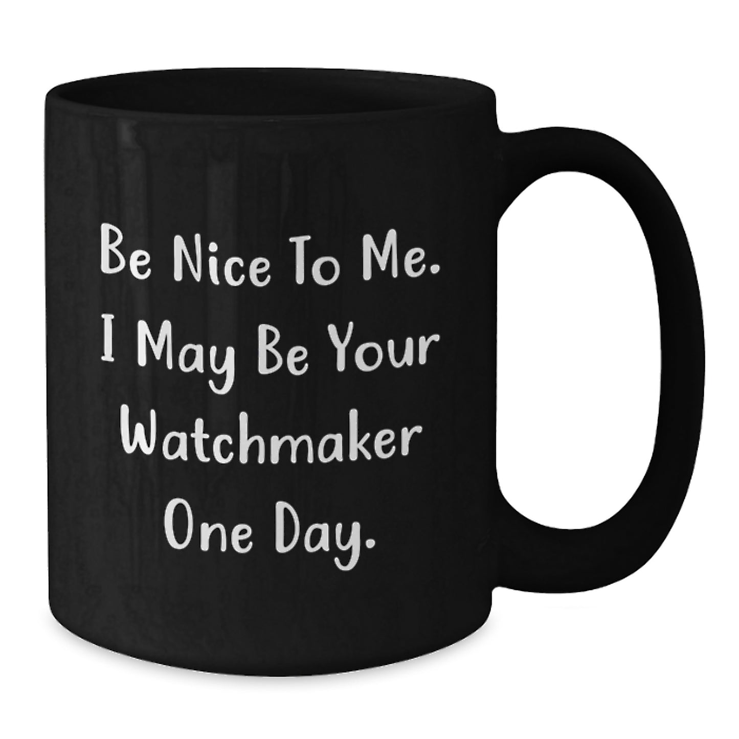 Be Nice Watchmaker Gifts Funny Black Coffee Mugs for Graduation, Gifts from Friends, Watchmaker Unique Gifts, Gifts for Watchmaker - Additional