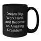 Funny President Gifts from Friends for Graduation - Dream Big Quote Black Coffee Mug, 11oz or 15oz, Microwave & Dishwasher Safe - Additional