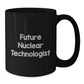 Funny Nuclear Technologist Gifts for Him, Black Coffee Mug with Future Nuclear Technologist Quote, Unique Christmas Unique Gifts from Friends - Additional