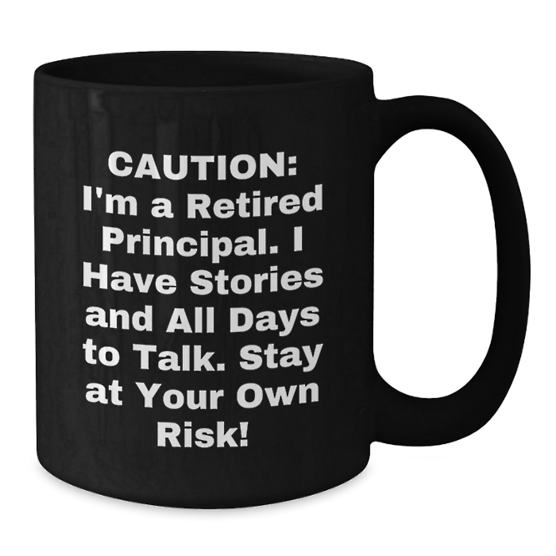 Principal's Warning: Funny Black Coffee Mug for Graduation, 'Caution: I'm A Retired Principal...' - Gifts from Family, Friends, Coworkers, and Men to Principal - Additional