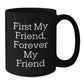 Gifts from Friends, First My Friend Forever My Friend Funny Quote Black Coffee Mug, Christmas Unique Gifts for Friend - Additional